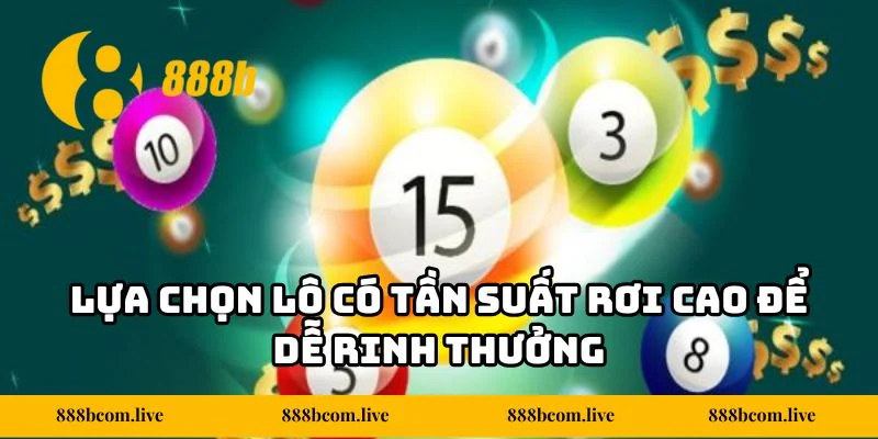 Lựa chọn lô có tần suất rơi cao để dễ rinh thưởng