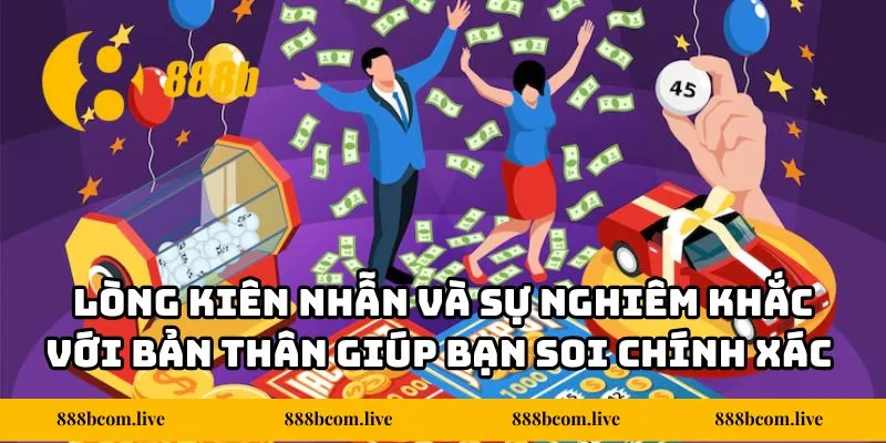 Lòng kiên nhẫn và sự nghiêm khắc với bản thân giúp bạn soi chính xác hơn